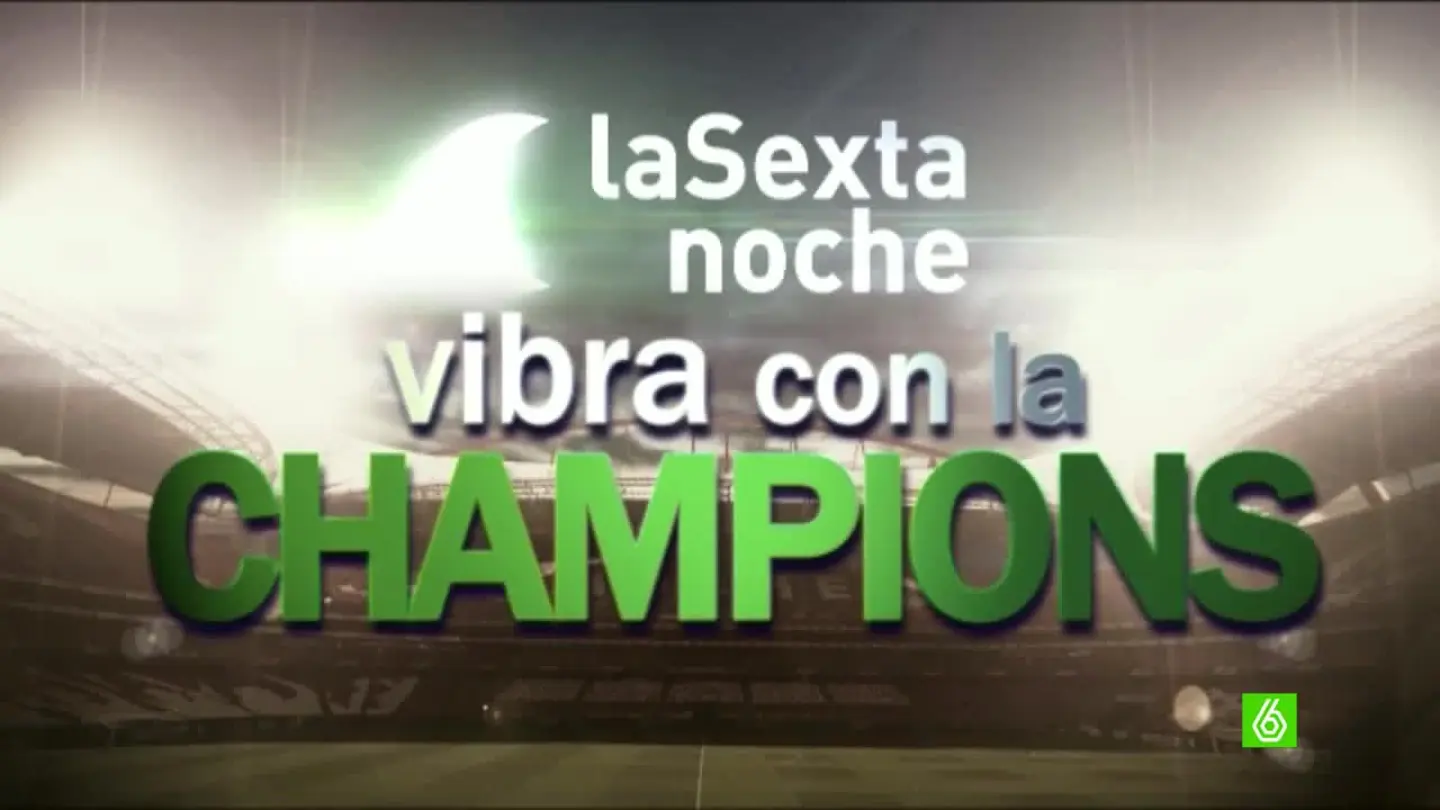 laSexta Noche vibra con la Champions laSexta Noche vibra con la Champions