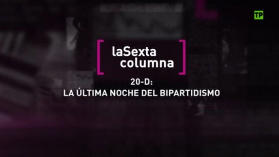 &lsquo;20D, La &uacute;ltima noche del bipartidismo&rsquo;, en laSexta Columna