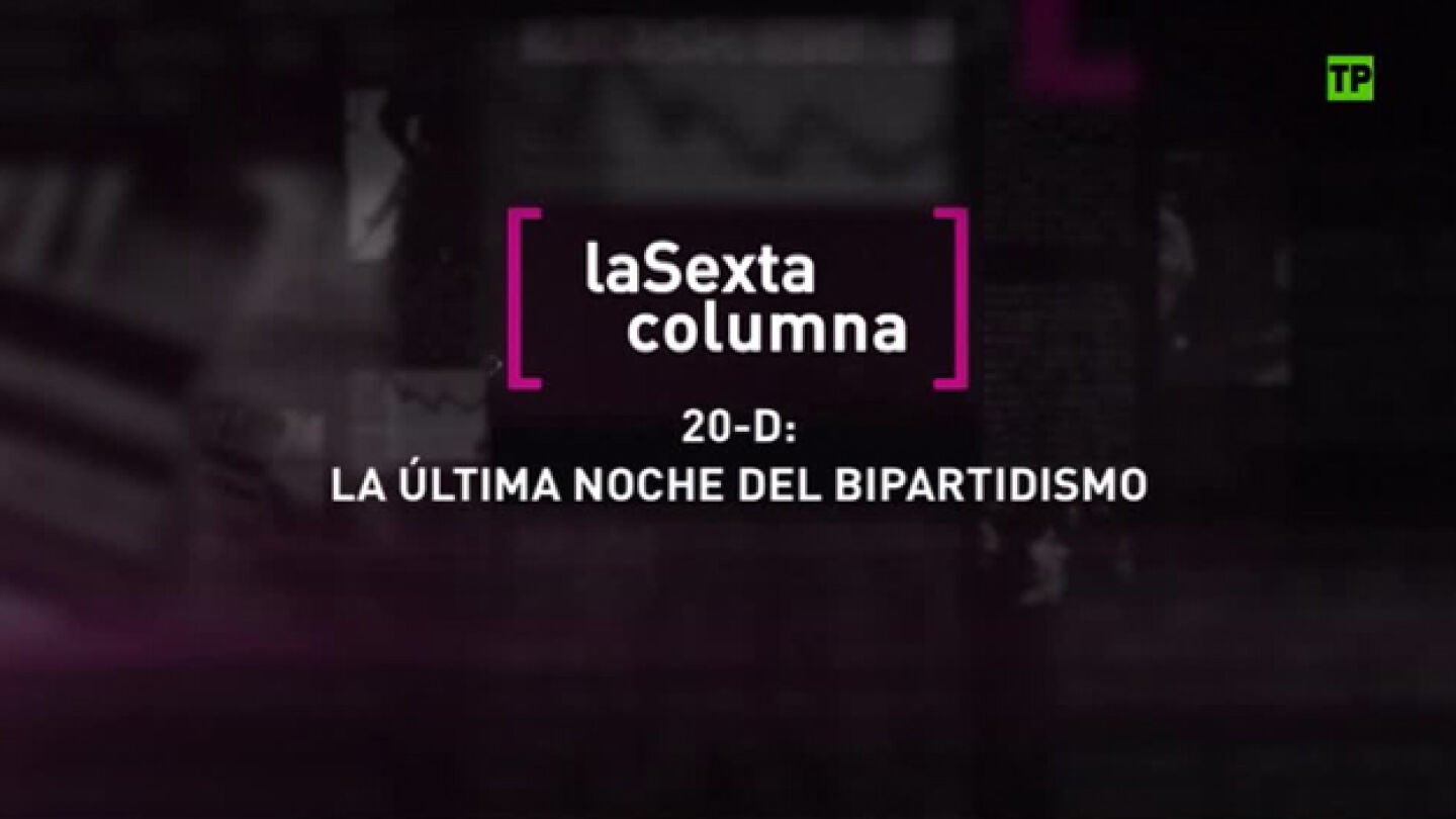 &lsquo;20D, La &uacute;ltima noche del bipartidismo&rsquo;, en laSexta Columna
