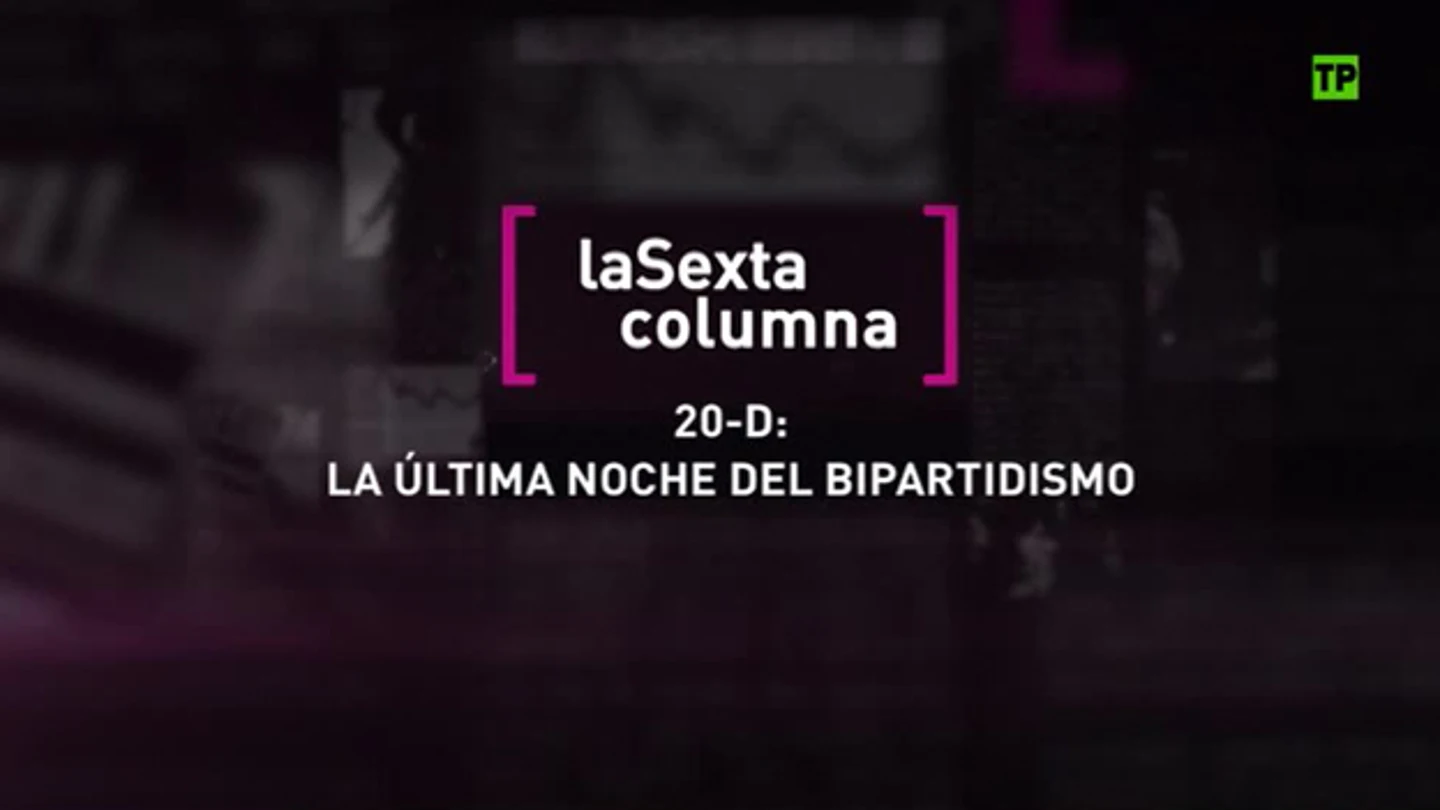 ‘20D, La última noche del bipartidismo’, en laSexta Columna ‘20D, La última noche del bipartidismo’, en laSexta Columna