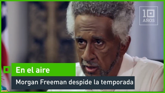 Morgan Freeman despide la temporada En el aire