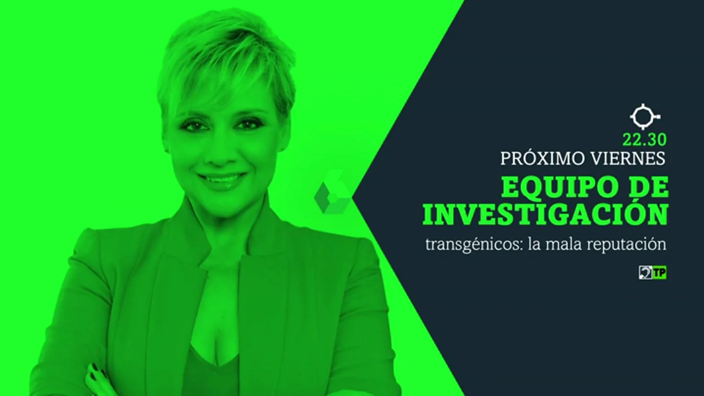 Frame 18.110212 de: Equipo de Investigación vuelve el próximo viernes con 'Transgenicos: la mala reputación' Frame 18.110212 de: Equipo de Investigación vuelve el próximo viernes con 'Transgenicos: la mala reputación'
