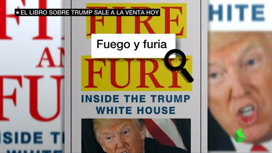 'Fuego y furia', el libro sobre los secretos más íntimos de Trump 'Fuego y furia', el libro sobre los secretos más íntimos de Trump