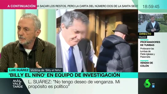 Luis Suárez, víctima de Billy el Niño, en Más Vale Tarde: "No tengo deseo de venganza, mi propósito es político" Luis Suárez, víctima de Billy el Niño, en Más Vale Tarde: "No tengo deseo de venganza, mi propósito es político"