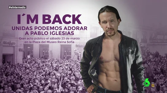 'I'm back, unidas podemos adorar a Pablo Iglesias': El cartel con el que Pablo Iglesias demostraría su condición de "líder machote" 'I'm back, unidas podemos adorar a Pablo Iglesias': El cartel con el que Pablo Iglesias demostraría su condición de "líder machote"