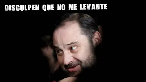 José Luis Ábalos Disculpen que no me levante