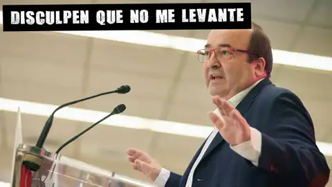Miquel Iceta Disculpen que no me levante