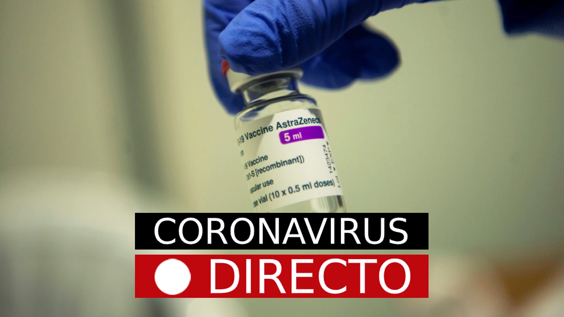 COVID-19, en directo | Vacuna con AstraZeneca, restricciones en España y Madrid por coronavirus, en directo