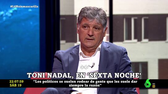 Toni Nadal critica el principal "problema" de los pol&iacute;ticos: "Se rodean de gente que est&aacute; dispuesta a darles siempre la raz&oacute;n"
