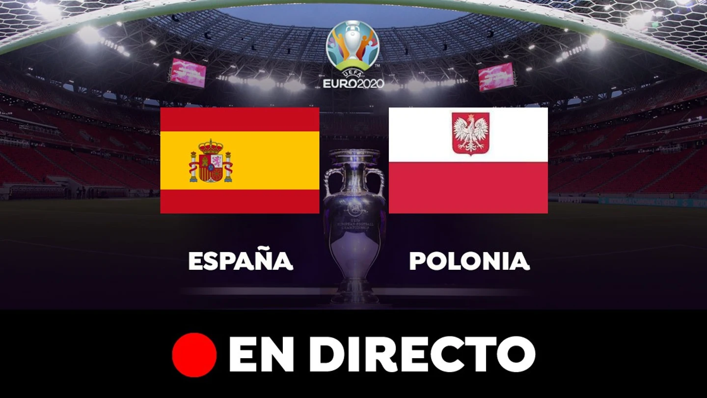 España vs Polonia, en directo el partido de fútbol de la Eurocopa 2021 España vs Polonia, en directo el partido de fútbol de la Eurocopa 2021