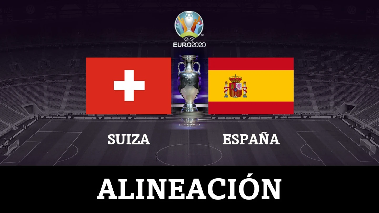 Alineación de España hoy ante Suiza en el partido de la Eurocopa 2020 Alineación de España hoy ante Suiza en el partido de la Eurocopa 2020
