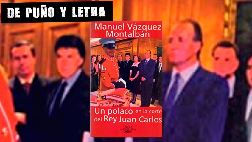 'Un polaco en la corte del Rey Juan Carlos', por Manuel Vázquez Montalbán