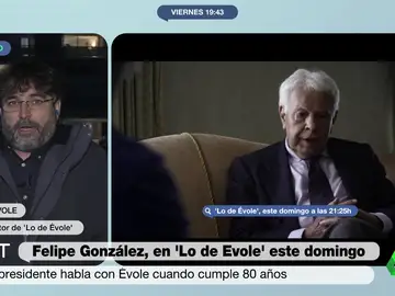&quot;Felipe González cree que en el PP hay algún tipo de crisis interna que no conocemos&quot;: Jordi Évole da las claves de su entrevista al expresidente