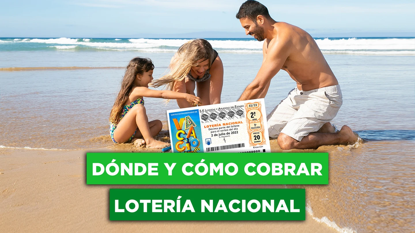 Dónde y cómo cobrar mi premio de Lotería Nacional de Vacaciones Dónde y cómo cobrar mi premio de Lotería Nacional de Vacaciones