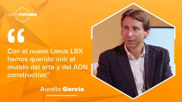 Aurelio García: "Con el nuevo Lexus LBX hemos querido unir el mundo del arte y del ADN constructivo"