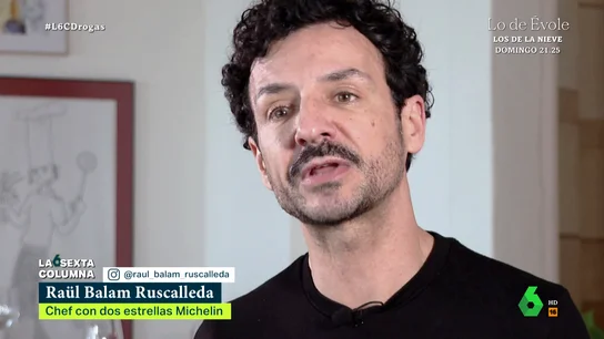 La confesión del chef Raül Balam Ruscalleda sobre su adicción a las drogas "Nunca he hecho un safari porque mi subconsciente me decía 'ahí no vas a encontrar bares' y mis vacaciones siempre eran en grandes ciudades donde como mínimo encontraría el alcohol", afirma Ruscalleda en este vídeo de laSexta Columna.