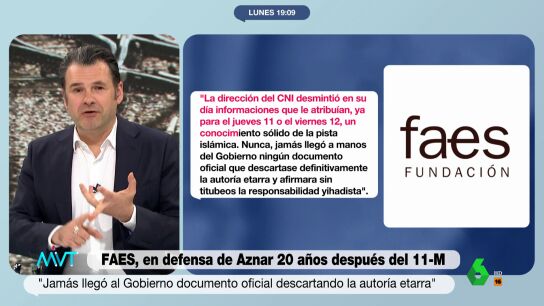 Gonzalo Mir&oacute; e I&ntilde;aki L&oacute;pez analizan en este v&iacute;deo el comunicado de FAES en defensa de la gesti&oacute;n del Gobierno de Aznar del 11M donde aseguran que "jam&aacute;s lleg&oacute; documento oficial descartando la autor&iacute;a etarra". Sus reflexiones, en este v&iacute;deo.