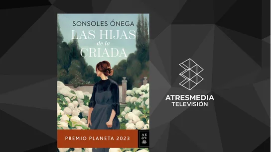 ATRESMEDIA TV estrenará la serie ‘Las hijas de la criada’, adaptación de la exitosa novela de Sonsoles Ónega ATRESMEDIA TV estrenará la serie ‘Las hijas de la criada’, adaptación de la exitosa novela de Sonsoles Ónega