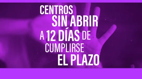 Muchos centros sin abrir a 12 días de cumplirse el plazo Muchos centros sin abrir a 12 días de cumplirse el plazo