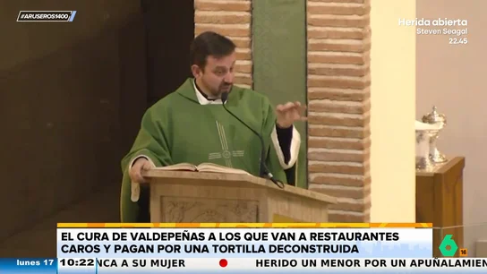 El cura de Valdepeñas, contra los que van a "restaurantes buenos" y pagan una fortuna por una "tortilla deconstruida": "Tontería no nos falta" El cura de Valdepeñas, contra los que van a "restaurantes buenos" y pagan una fortuna por una "tortilla deconstruida": "Tontería no nos falta"