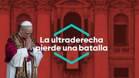 La ultraderecha pierda la batalla contra León XIV La ultraderecha pierda la batalla contra León XIV