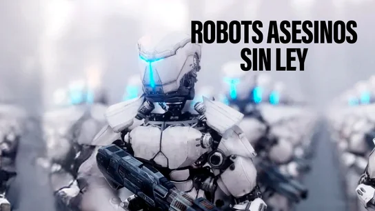 Identifican, persiguen y matan sin ayuda humana: así funcionan los robots asesinos con IA Identifican, persiguen y matan sin ayuda humana: así funcionan los robots asesinos con IA