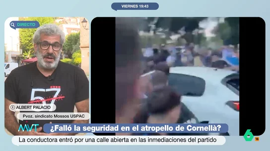 ¿Falló la seguridad en el atropello masivo de Cornellà? Albert Palacio, portavoz del sindicato de los Mossos, responde El portavoz explica que, según el protocolo de seguridad actual, la conductora tenía derecho a estar en esa zona con su vehículo. Palacio insta, "sin culpabilizar a nadie" a que se revisen los protocolos.