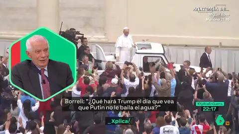 Josep Borrell: "El papa Francisco dijo cosas por las que seguro que la señora Ayuso lo llamaría antisemita" Josep Borrell: "El papa Francisco dijo cosas por las que seguro que la señora Ayuso lo llamaría antisemita"