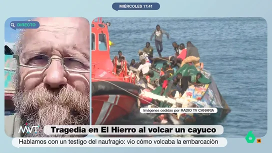 Fernando Gutiérrez, testigo del naufragio en El Hierro: "Tras volcar, se han podido rescatar a 10 personas pero 5 han fallecido" El pescador explica que Salvamento Marítimo ha trasladado al cayuco hasta el puerto de La Restinga pero que, al llegar al muelle, todos los ocupantes de la embarcación se han ido hacia uno de los lados "por la desesperación".