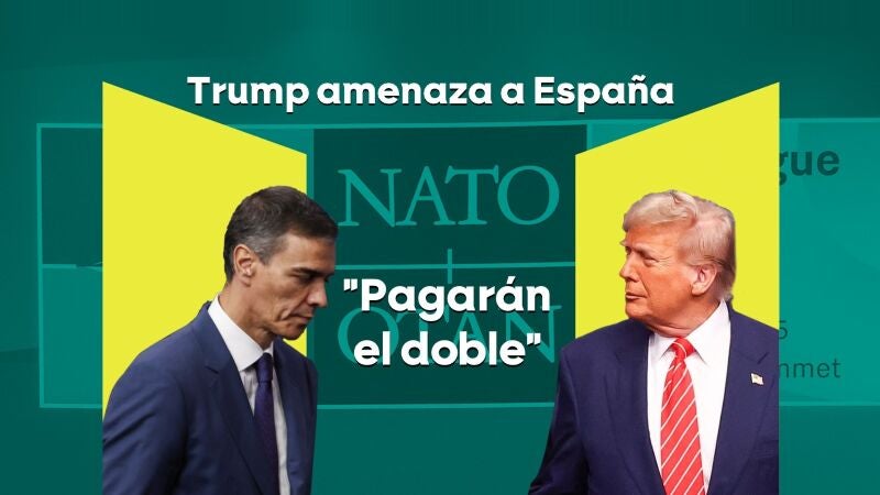Trump amenaza a España con represalias comerciales tras el 'no' al 5% en defensa: "Es terrible. Les vamos a hacer pagar el doble"
