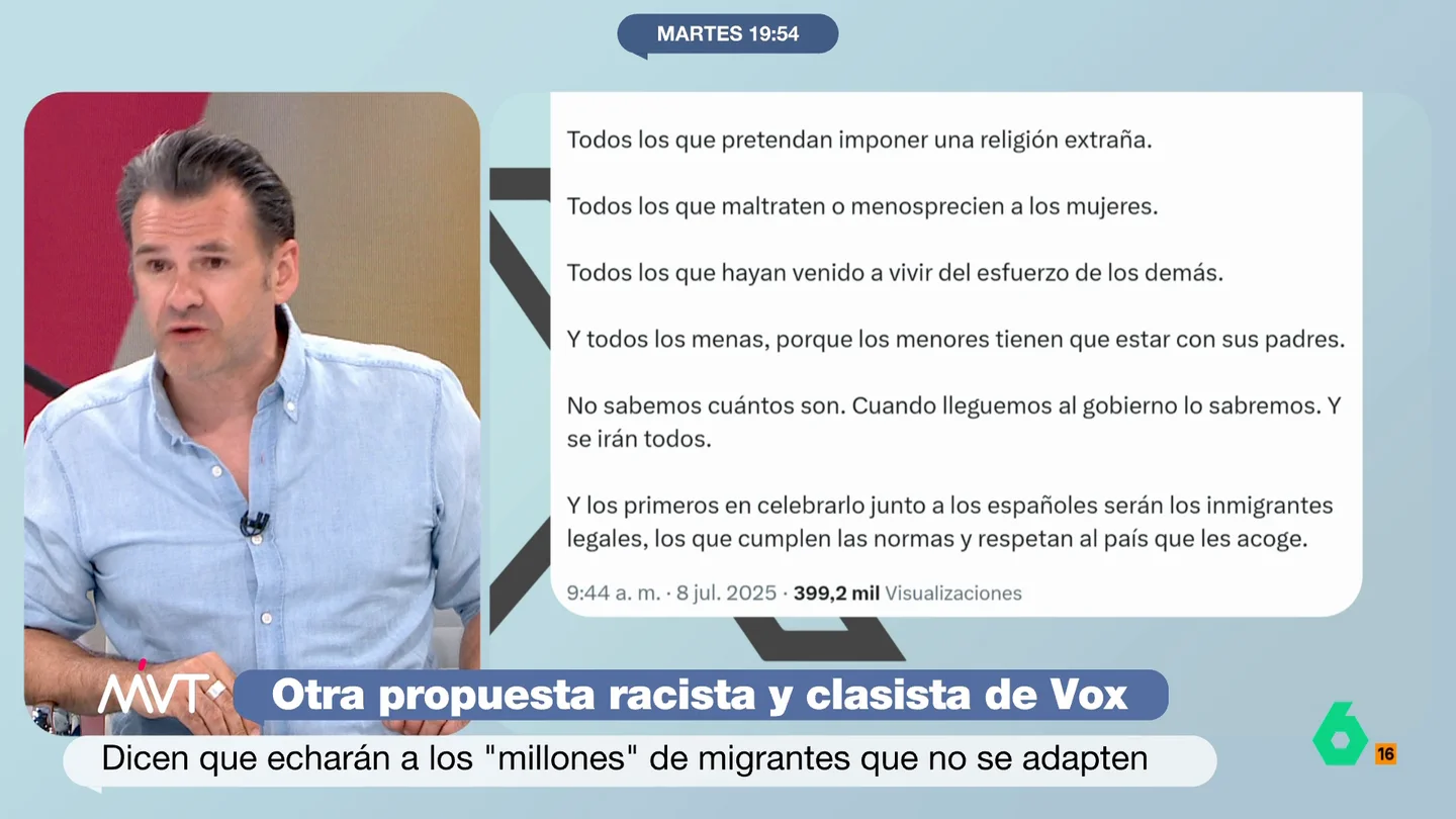 Iñaki López, a Abascal tras hablar de inmigrantes "que viven del esfuerzo de lo demás": "Lo dice él, que ha vivido de chiringuitos" Iñaki López reacciona en este vídeo a la propuesta racista de Vox, que defiende la deportación de 8 millones de inmigrantes, entre ellos, según Santiago Abascal, "los que hayan venido a vivir del esfuerzo de los demás".