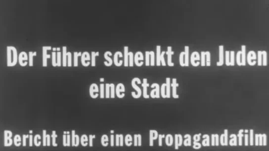Cabecera del documental nazi 'El Fuhrer regala una ciudad a los judíos', 'Der Führer schenkt den juden eine stadt'. Cabecera del documental nazi 'El Fuhrer regala una ciudad a los judíos', 'Der Führer schenkt den juden eine stadt'.