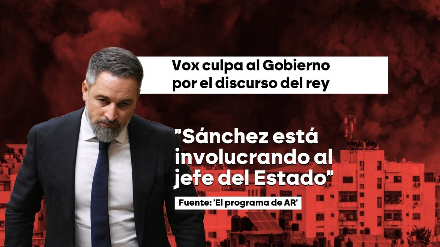 Vox culpa al Gobierno por el discurso del rey