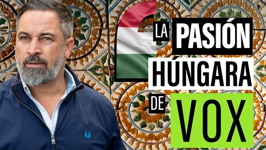 La pasión húngara de Vox: cómo Abascal conecta con Orbán y financia su partido con préstamos millonarios La pasión húngara de Vox: cómo Abascal conecta con Orbán y financia su partido con préstamos millonarios