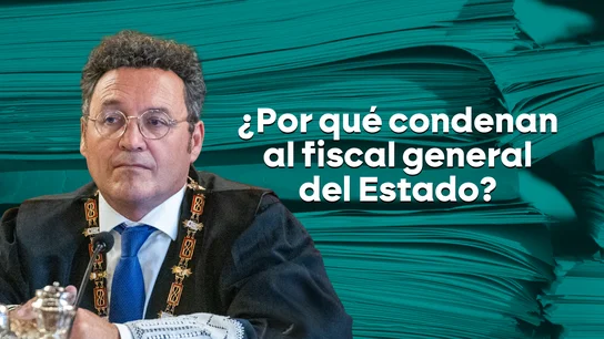 ¿Por qué condenan al fiscal general del Estado? ¿Por qué condenan al fiscal general del Estado?