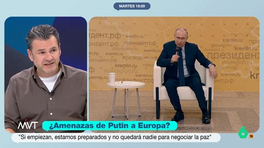Iñaki López reacciona a la amenaza de Putin a Europa: "Es lenguaje de matón de barrio de película quinqui de los 80" "Si Europa quiere iniciar una guerra, la situación puede llegar muy rápidamente a un punto en el que no nos quedará nadie con quien negociar", afirma Putin. La respuesta de Iñaki López, en este vídeo.
