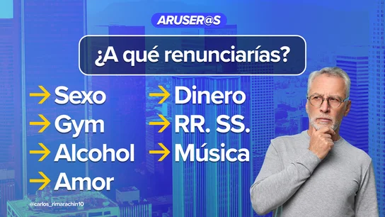 ¿A qué renunciarías? Solo puedes elegir uno ¿A qué renunciarías? Solo puedes elegir uno