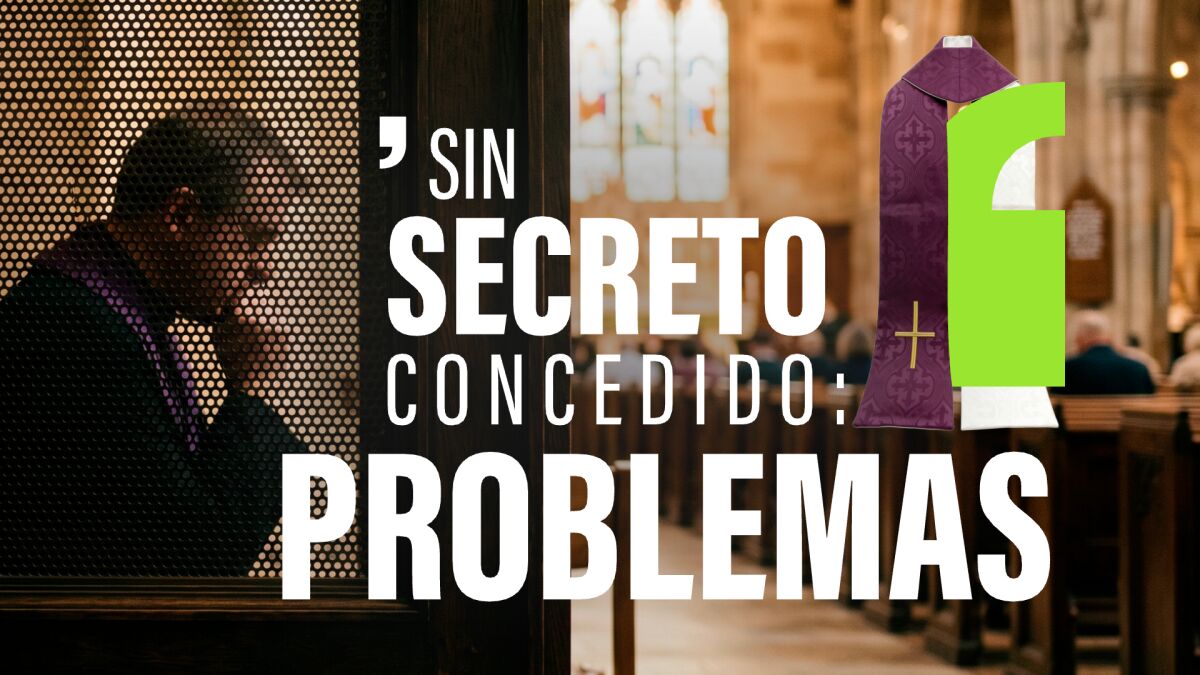 Sin el secreto de confesión empiezan los problemas