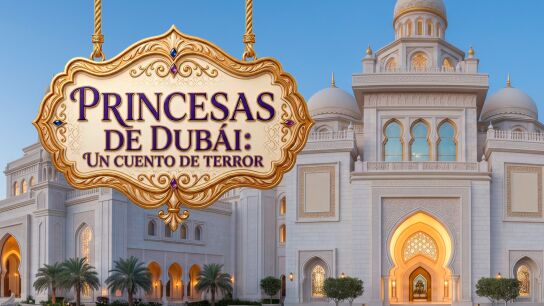 Princesas en un cuento de terror o como las mujeres de Dub&aacute;i huyen de sus familias y maridos