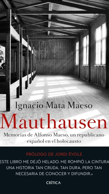 Mauthausen. Memorias de Alfonso Maeso, un republicano español en el holocausto Mauthausen. Memorias de Alfonso Maeso, un republicano español en el holocausto