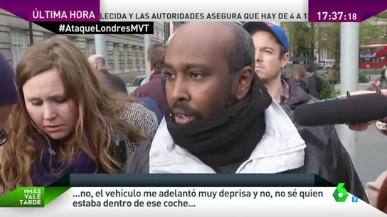 Frame 11.600462 de: Testigo directo del atentado en Londres: "He llegado a ver seis o siete personas abatidas con mis propios ojos" Frame 11.600462 de: Testigo directo del atentado en Londres: "He llegado a ver seis o siete personas abatidas con mis propios ojos"