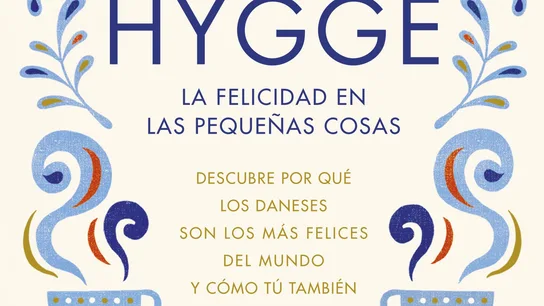 Hygge, la felicidad en las pequeñas cosas Hygge, la felicidad en las pequeñas cosas