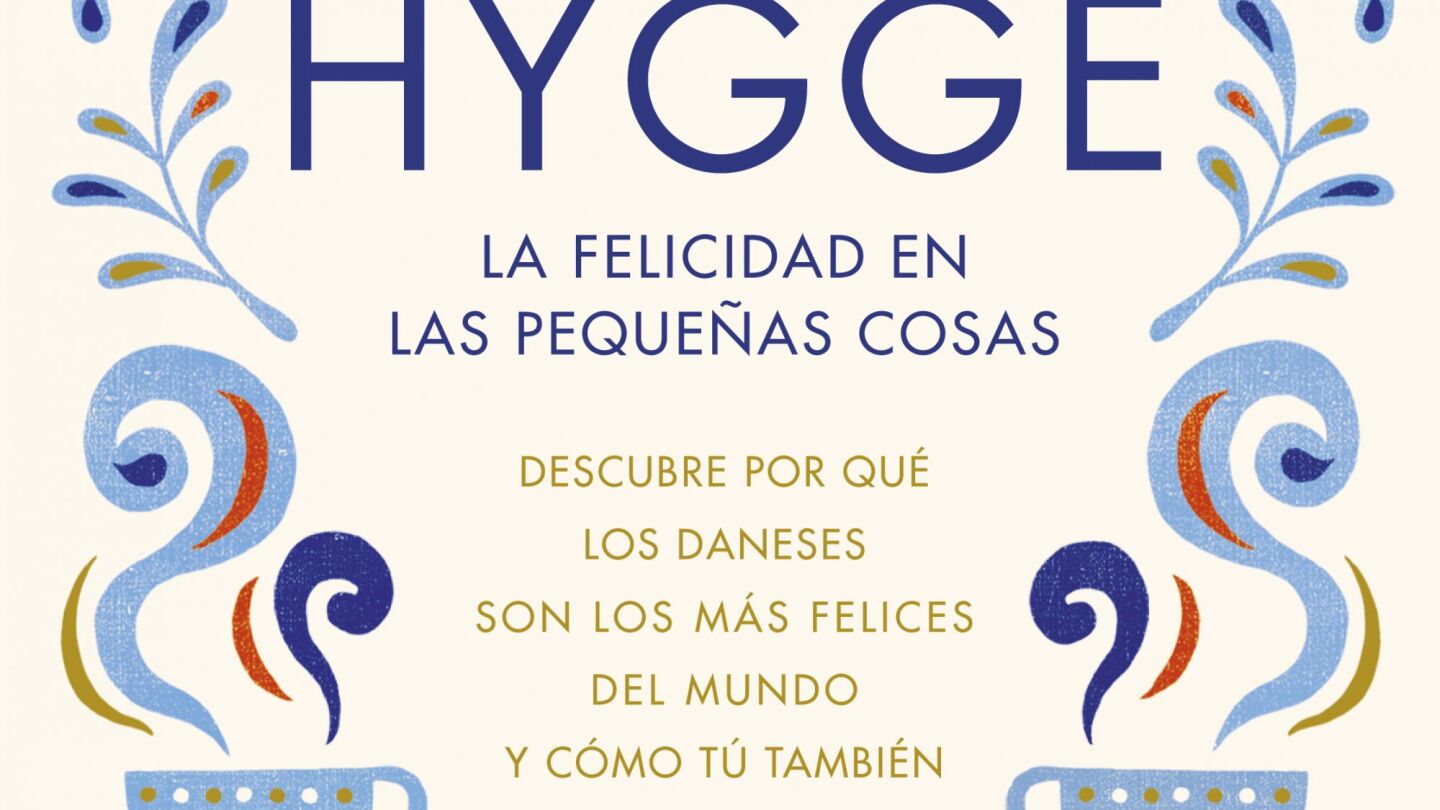 Hygge, la felicidad en las peque&ntilde;as cosas