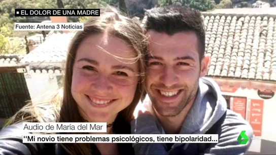 Los audios de María del Mar a sus amigas antes de ser asesinada por su pareja: "Mi novio tiene bipolaridad y trastorno persecutorio" Los audios de María del Mar a sus amigas antes de ser asesinada por su pareja: "Mi novio tiene bipolaridad y trastorno persecutorio"