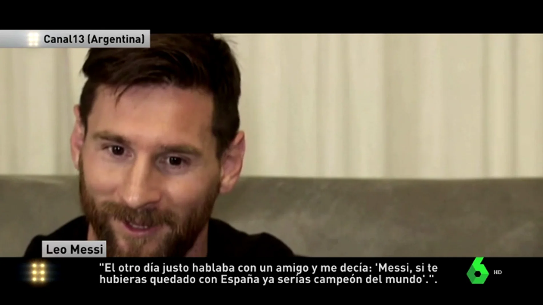 Leo Messi: "El otro día un amigo me decía 'si te hubieses quedado con España ya serías campeón del mundo'"