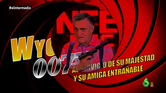 Llega Wyo 007, al servicio de su majestad y su amiga entrañable: "En vez de licencia para matar, sólo tengo licencia de caza y pesca" Llega Wyo 007, al servicio de su majestad y su amiga entrañable: "En vez de licencia para matar, sólo tengo licencia de caza y pesca"