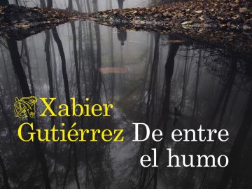 'De entre el humo', la nueva novela de Xabier Gutiérrez 'De entre el humo', la nueva novela de Xabier Gutiérrez
