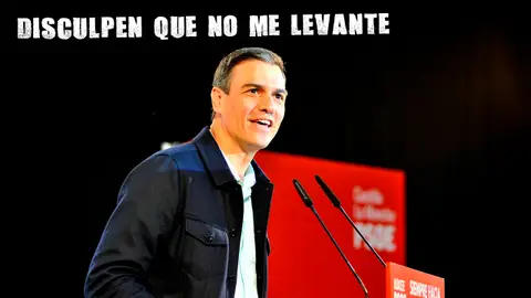 Pedro Sánchez Disculpen que no me levante