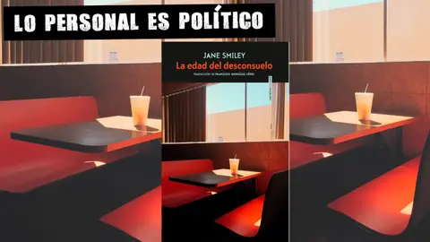 La edad del desconsuelo, de Jane Smiley Lo personal es político