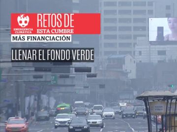 Aumentar la financiación y elevar los compromisos contra la emergencia climática: los retos de la Cumbre del Clima Aumentar la financiación y elevar los compromisos contra la emergencia climática: los retos de la Cumbre del Clima